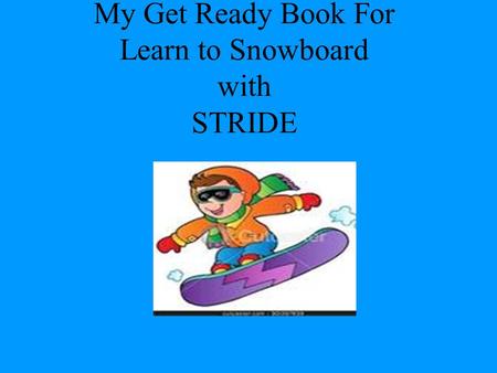 My Get Ready Book For Learn to Snowboard with STRIDE.