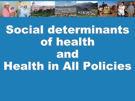 Social determinants of health and Health in All Policies.
