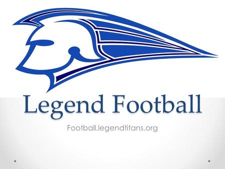 Legend Football Football.legendtitans.org. Season We are in 5A Continental League South. We have 10 games this year but only 9 are scheduled. 10 th game.