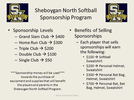 Sheboygan North Softball Sponsorship Program Sponsorship Levels – Grand Slam Club  $400 – Home Run Club  $300 – Triple Club  $200 – Double Club  $100.