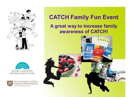 CATCH Family Fun Event A great way to increase family awareness of CATCH!