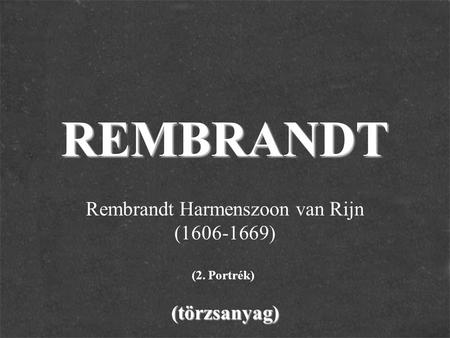 REMBRANDT(törzsanyag) Rembrandt Harmenszoon van Rijn (1606-1669) (2. Portrék)