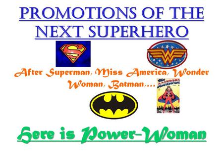 Promotions of the next superhero After Superman, Miss America, Wonder Woman, Batman,… Here is Power-Woman.