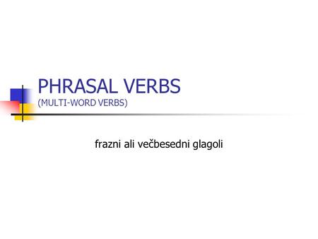 PHRASAL VERBS (MULTI-WORD VERBS)