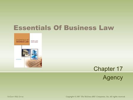 Essentials Of Business Law Chapter 17 Agency McGraw-Hill/Irwin Copyright © 2007 The McGraw-Hill Companies, Inc. All rights reserved.