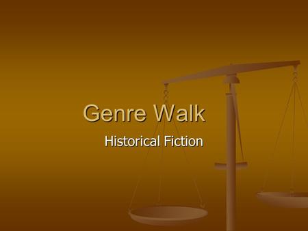 Genre Walk Historical Fiction. CHARACTERS Behave in realistic ways Behave in realistic ways All characters may be fictional All characters may be fictional.