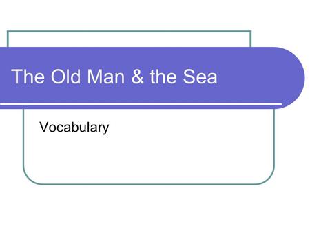 The Old Man & the Sea Vocabulary. ambition Strong desire to gain.