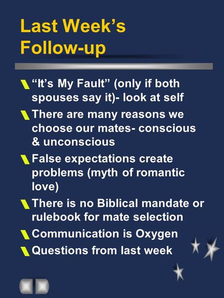 Last Week’s Follow-up  “It’s My Fault” (only if both spouses say it)- look at self  There are many reasons we choose our mates- conscious & unconscious.
