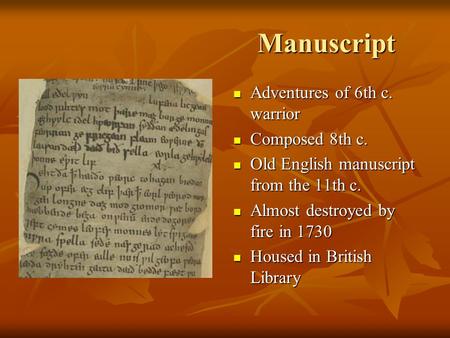Manuscript Adventures of 6th c. warrior Adventures of 6th c. warrior Composed 8th c. Composed 8th c. Old English manuscript from the 11th c. Old English.
