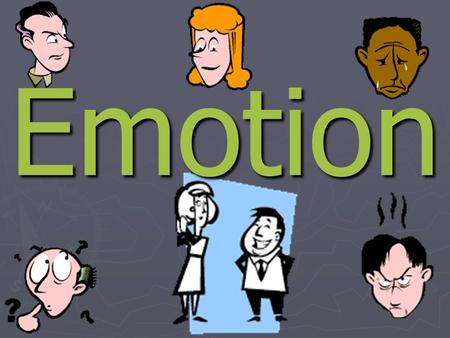 Emotion. Defining Emotion ► Emotion: not just facial expressions ► A response of the whole organism, involving: