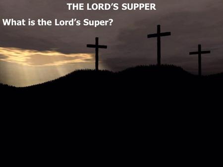 THE LORD’S SUPPER What is the Lord’s Super?. Luke 22:14 When the hour had come, He sat down, and the twelve apostles with Him. 15 Then He said to them,