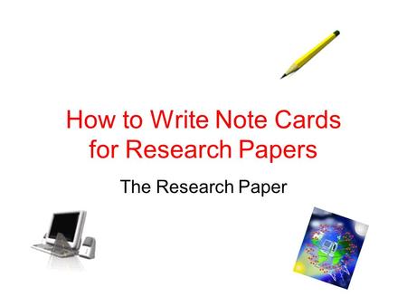 How to Write Note Cards for Research Papers The Research Paper.