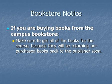 Bookstore Notice If you are buying books from the campus bookstore: If you are buying books from the campus bookstore: Make sure to get all of the books.