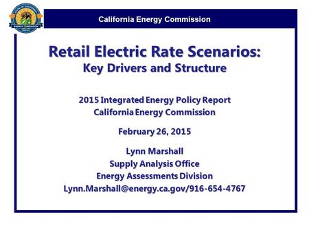 California Energy Commission Retail Electric Rate Scenarios: Key Drivers and Structure 2015 Integrated Energy Policy Report California Energy Commission.