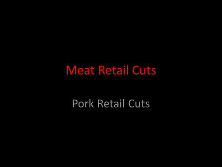 Meat Retail Cuts Pork Retail Cuts.