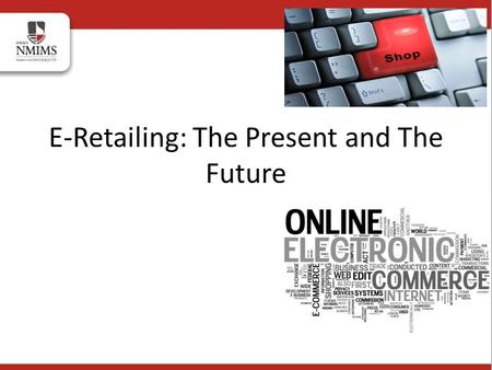 E-Retailing: The Present and The Future. Retailing comes at the end of marketing channel. Word “Retail” has been derived from the French word Retailer.