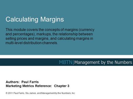 Calculating Margins This module covers the concepts of margins (currency and percentages), markups, the relationship between selling prices and margins,