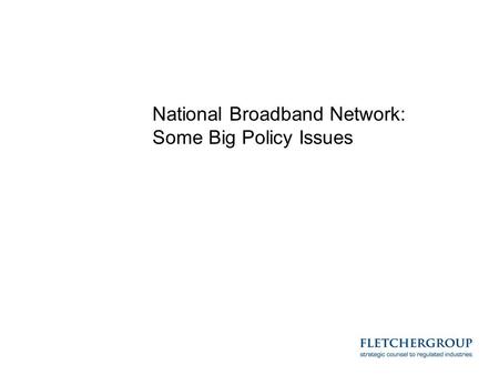 National Broadband Network: Some Big Policy Issues.
