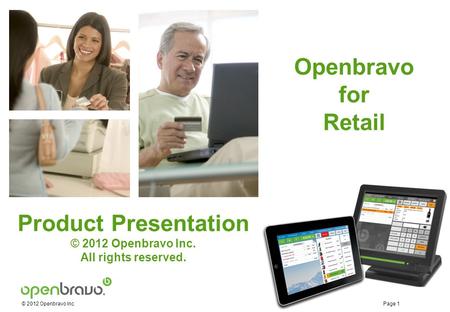 © 2012 Openbravo Inc Page 1 Retail Openbravo for Retail Product Presentation © 2012 Openbravo Inc. All rights reserved.