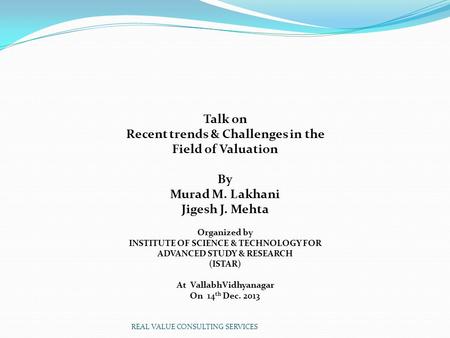 Talk on Recent trends & Challenges in the Field of Valuation By Murad M. Lakhani Jigesh J. Mehta Organized by INSTITUTE OF SCIENCE & TECHNOLOGY FOR ADVANCED.