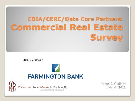 CBIA/CERC/Data Core Partners: Commercial Real Estate Survey Jason J. Giulietti 1 March 2011 Sponsored by: