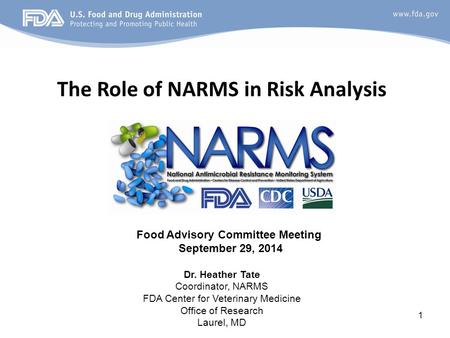 The Role of NARMS in Risk Analysis Dr. Heather Tate Coordinator, NARMS FDA Center for Veterinary Medicine Office of Research Laurel, MD 1 Food Advisory.