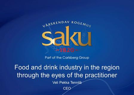 Food and drink industry in the region through the eyes of the practitioner Veli Pekka Tennilä CEO Part of the Carlsberg Group.