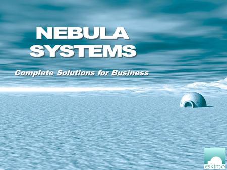 Complete Solutions for Business. About Nebula Systems Eskimo – Complete Stock Control! EPOS Shuttle Echo – Multi Store Product Setup Structure Why Eskimo?