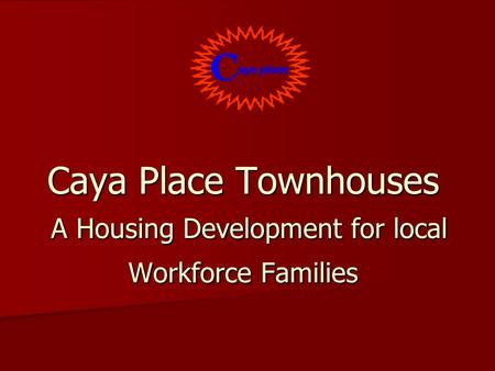 Caya Place Townhouses A Housing Development for local Workforce Families.