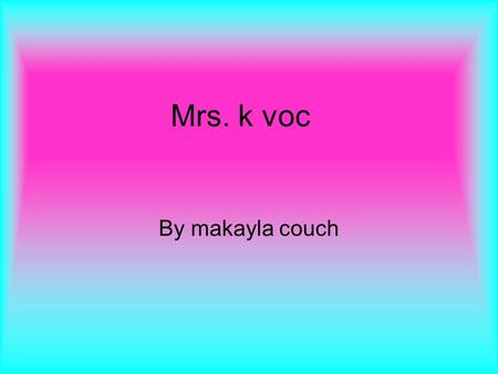 Mrs. k voc By makayla couch. Creativity The use of the imagination or original ideas, esp. in the production of an artistic work.