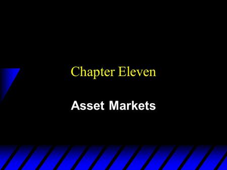 Chapter Eleven Asset Markets. Assets u An asset is a commodity that provides a flow of services over time. u E.g. a house, or a computer. u A financial.