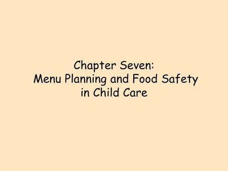 Chapter Seven: Menu Planning and Food Safety in Child Care.