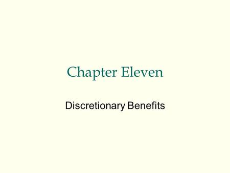 Chapter Eleven Discretionary Benefits. l World War II & Korean War, 1940s-1950s; government- mandated salary freezes led to increases in benefits – welfare.