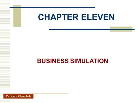CHAPTER ELEVEN Dr. Rami Gharaibeh BUSINESS SIMULATION.