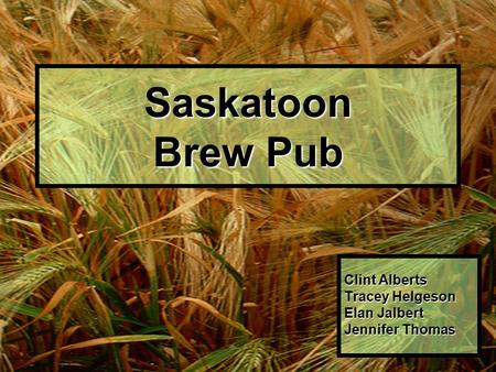 Saskatoon Brew Pub Clint Alberts Tracey Helgeson Elan Jalbert Jennifer Thomas.