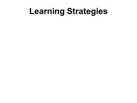 Learning Strategies. Learning Strategies-Lesson Topics Lesson 1: Student Differences How Students Learn Lesson 2: Learning Styles.
