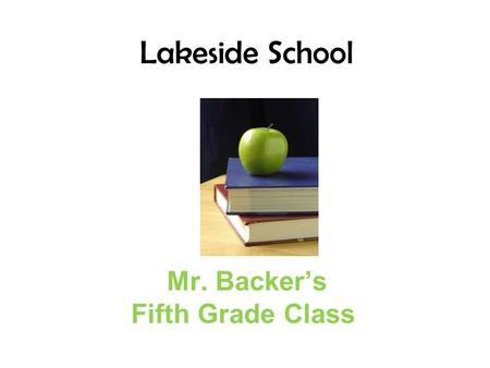 Mr. Backer’s Fifth Grade Class Lakeside School. December Events 8PTO at 6:30 at Lakeside 18 DARE graduation 23-31 no school for winter break.