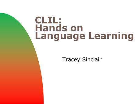 CLIL: Hands on Language Learning Tracey Sinclair.