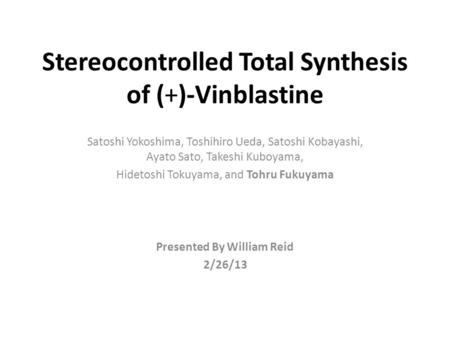 Stereocontrolled Total Synthesis of (+)-Vinblastine Satoshi Yokoshima, Toshihiro Ueda, Satoshi Kobayashi, Ayato Sato, Takeshi Kuboyama, Hidetoshi Tokuyama,