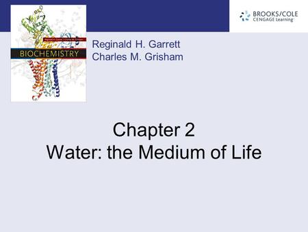 Reginald H. Garrett Charles M. Grisham Chapter 2 Water: the Medium of Life.
