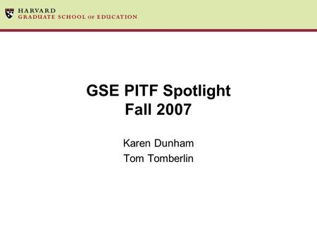 GSE PITF Spotlight Fall 2007 Karen Dunham Tom Tomberlin.