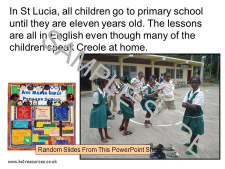 Www.ks1resources.co.uk In St Lucia, all children go to primary school until they are eleven years old. The lessons are all in English even though many.