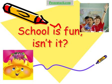 School is fun, isn’t it? School is fun, isn’t it? Prezentacii.com.