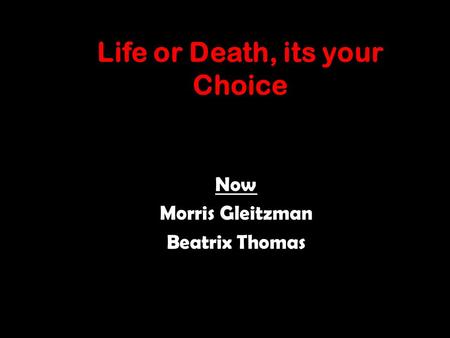 Life or Death, its your Choice Now Morris Gleitzman Beatrix Thomas.