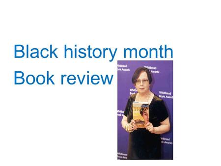 Black history month Book review. By: Zoya Mahmood 7.1 Lena Liu 7.3 Selma Rahmani 7.1.