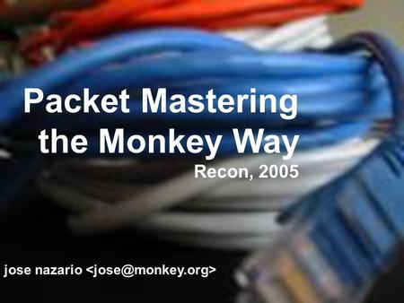 Packet Mastering the Monkey Way Recon, 2005 jose nazario.