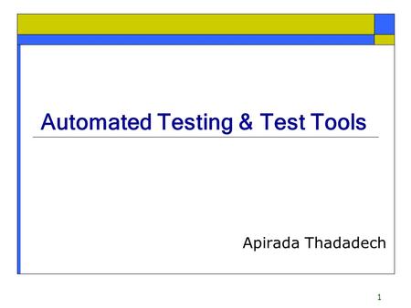 1 Automated Testing & Test Tools Apirada Thadadech.