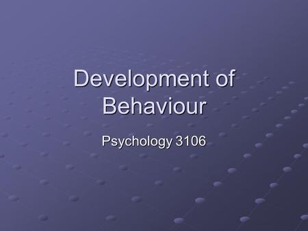Development of Behaviour Psychology 3106. Introduction So far we have looked at Evolution and Genetics Go together in the modern Synthetic Theory of Evolution.