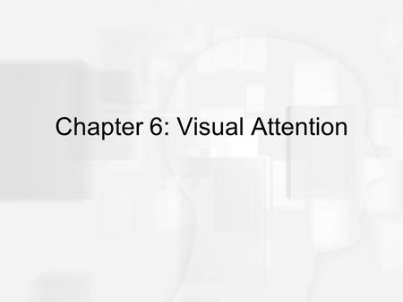 Chapter 6: Visual Attention. Overview of Questions Why do we pay attention to some parts of a scene but not to others? Do we have to pay attention to.