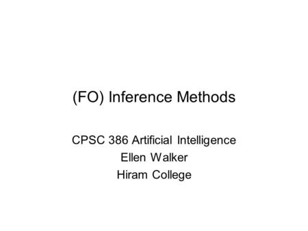 (FO) Inference Methods CPSC 386 Artificial Intelligence Ellen Walker Hiram College.